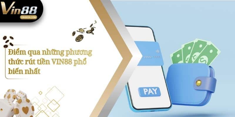 Điểm qua những phương thức rút tiền VIN88 phổ biến nhất