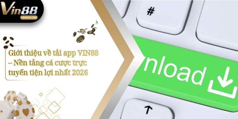Giới thiệu về tải app VIN88 – Nền tảng cá cược trực tuyến tiện lợi nhất 2026