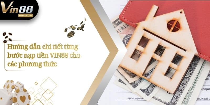 Hướng dẫn chi tiết từng bước nạp tiền VIN88 cho các phương thức