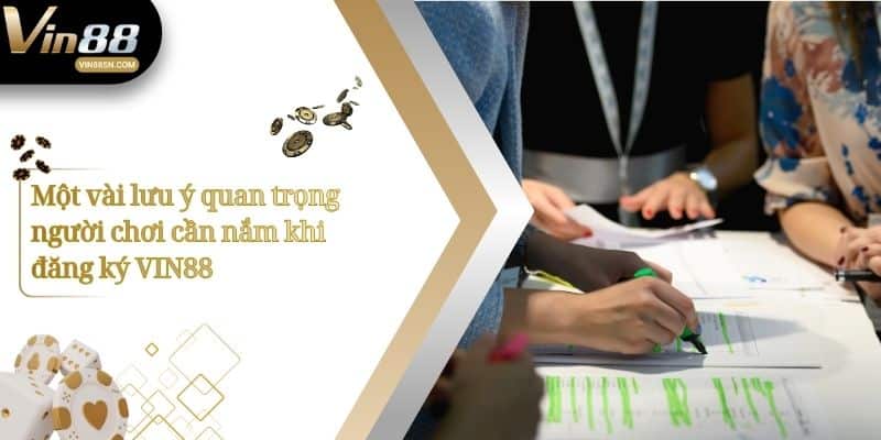 Một vài lưu ý quan trọng người chơi cần nắm khi đăng ký VIN88