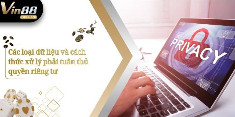 Các loại dữ liệu và cách thức xử lý phải tuân thủ quyền riêng tư