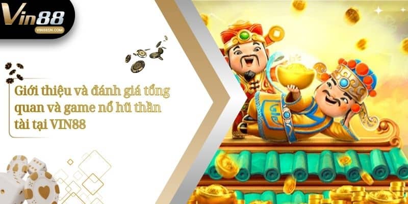Giới thiệu và đánh giá tổng quan và game nổ hũ thần tài tại VIN88