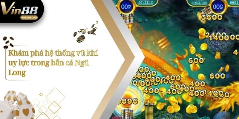 Khám phá hệ thống vũ khí uy lực trong bắn cá Ngũ Long