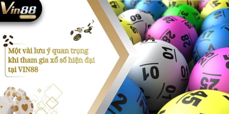 Một vài lưu ý quan trọng khi tham gia xổ số hiện đại tại VIN88