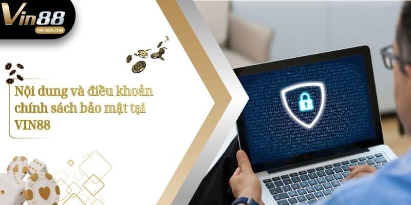 Nội dung và điều khoản chính sách bảo mật tại VIN88