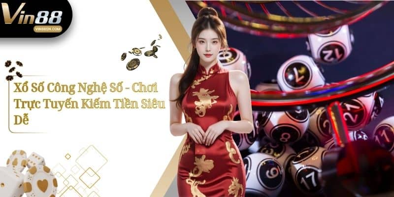 Xổ Số Công Nghệ Số - Chơi Trực Tuyến Kiếm Tiền Siêu Dễ